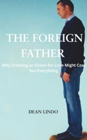 The Foreign Father: Why Crossing an Ocean for Love Might Cost You Everything B0H682PF16 Book Cover