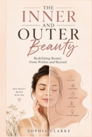 The Inner and Outer Beauty: Redefining Beauty From Within and Beyond B0HHKYP64C Book Cover