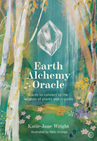 Earth Alchemy Oracle Card Deck: Connect to the wisdom and beauty of the plant and crystal kingdoms 1786786060 Book Cover