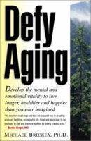 Defy Aging: Develop the Mental and Emotional Vitality to Live Longer, Healthier, and Happier Than You Ever Imagined 0970155506 Book Cover