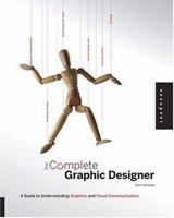 The Complete Graphic Designer: A Guide to Understanding Graphics and Visual Communication 1592532594 Book Cover