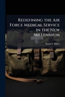 Redefining the Air Force Medical Service in the New Millennium: Should the AFMS Outsource Physician Training and Residency Education Programs? 1288272928 Book Cover