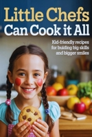 Little Chefs Can Cook It All: Kid-Friendly Recipes for Building Big Skills and Bigger Smiles B0FFNGJ3RL Book Cover