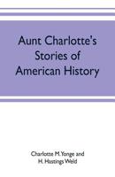 Aunt Charlotte's Stories of American History 0526425989 Book Cover