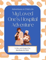 My Loved One's Hospital Adventure: Adventures in Child Life (Adventures in Child Life Activity Books) null Book Cover