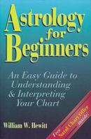Astrology For Beginners: An Easy Guide to Understanding & Interpreting Your Chart (Llewellyn's Modern Astrology Library Series) 0875423078 Book Cover