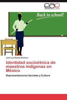 Identidad Socioetnica de Maestros Indigenas En Mexico 3848456915 Book Cover