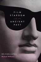 Film Stardom and the Ancient Past: Idols, Artefacts and Epics 1137390018 Book Cover