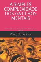 A SIMPLES COMPLEXIDADE DOS GATILHOS MENTAIS: Aprendendo como utilizar os Gatilhos Mentais no seu negócio 1794368523 Book Cover