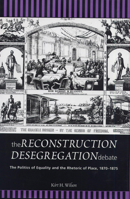 The Reconstruction Desegregation Debate: The Politics of Equality and the Rhetoric of Place, 1870-1875 (Rhetoric & Public Affairs Series) 0870136178 Book Cover