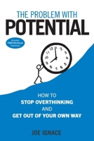 The Problem With Potential: How to Stop Overthinking and Get Out of Your Own Way B0CP4GDV2Z Book Cover
