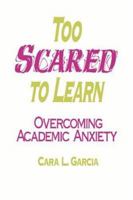 Too Scared to Learn: Overcoming Academic Anxiety 0803965346 Book Cover