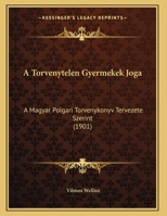 A Torvenytelen Gyermekek Joga: A Magyar Polgari Torvenykonyv Tervezete Szerint (1901) 1162430575 Book Cover