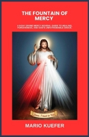 THE FOUNTAIN OF MERCY: A 9-DAY DIVINE MERCY NOVENA, GUIDE TO HEALING, FORGIVENESS, AND GOD’S UNFATHOMABLE GRACE. B0GSTLF18B Book Cover