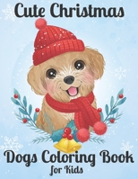 Cute Christmas Dogs Coloring Book for Kids: This Cute Christmas Dog Coloring Book For Kids and Toddlers, Christmas Presents For Dogs Lovers, Gifts Ideas For Dog Lover Boys And Girl's. B08PQFSQ6J Book Cover