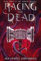 Racing the Dead (The Shadow Arcanist) 1737199971 Book Cover