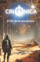Criónica: El fin de la era oscura (Spanish Edition) B0CKM52BBG Book Cover