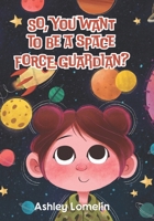 So, You Want To Be A Space Force Guardian? B0D4FB44VR Book Cover