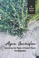 Agave Geminiflora: Unlocking the Magic of Desert Plants, For Beginners B0CP93WF7S Book Cover