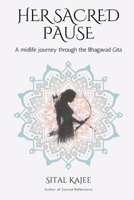 Her Sacred Pause: A midlife woman's journey through the Bhagavad Gita B0GWHMSQ9C Book Cover