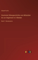 Illustrierte Sittengeschichte vom Mittelalter bis zur Gegenwart in 3 Bänden: Band 1: Renaissance 3368277421 Book Cover