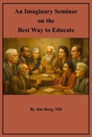 An Imaginary Seminar on the Best Way to Educate B0FW5DCN62 Book Cover