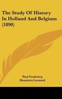 The Study of History in Holland and Belgium 1117595498 Book Cover