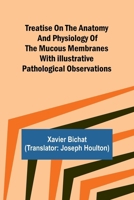 Treatise on the Anatomy and Physiology of the Mucous Membranes With Illustrative Pathological Observations 9361472925 Book Cover