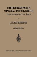 Chirurgische Operationslehre: Ein Grundriss Fur Studierende Und Arzte 3642903363 Book Cover