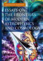 Essays on the Frontiers of Modern Astrophysics and Cosmology 3319018868 Book Cover