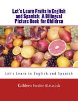 Let's Learn Fruits in English and Spanish: A Bilingual Picture Book for Children (Let's Learn in English and Spanish) 1535132434 Book Cover