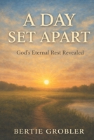 A DAY SET APART: God's Eternal Rest Revealed B0GP5WSZBW Book Cover