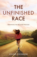 The Unfinished Race: Redefining the Recovery Process 1636768709 Book Cover