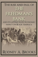 The Rise and Fall of The Freedman's Bank: And its Lasting Socio-Economic Impact on Black America 1910151491 Book Cover