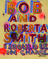 I Should be in Charge: Bob and Roberta Smith 1907317260 Book Cover