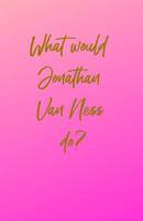 What would Jonathan Van Ness do? 1091549990 Book Cover