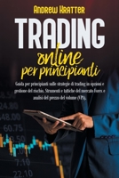 Trading online per principianti: guida per principianti sulle strategie di trading in opzioni e gestione del rischio. Strumenti e tattiche del mercato ... prezzo del volume (VPA). B0926TNVYH Book Cover