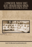 A Powerful Indian Voice Alice Bhagwandai Singh: Reflections on Her Work in Guyana 1669858766 Book Cover