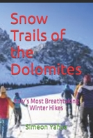 Snow Trails of the Dolomites: Italy’s Most Breathtaking Winter Hikes B0G62R335S Book Cover