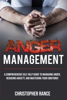 Anger Management: A comprehensive self-help guide to managing anger, reducing anxiety, and mastering your emotions! 1761030043 Book Cover