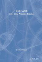 Game Anim: A Complete Guide to Video Game Animation 1138094889 Book Cover