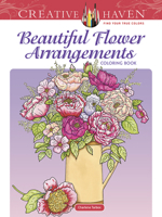 Creative Haven Beautiful Flower Arrangements Coloring Book: Relaxing Illustrations for Adult Colorists 0486493458 Book Cover