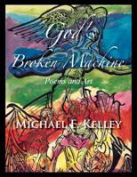 God's Broken Machine: Poems and Art 1935656422 Book Cover