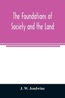 The foundations of society and the land; a review of the social systems of the middle ages in Britain, their growth and their decay: with a special ... on the connection with modern conditions 9354007651 Book Cover