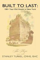 Built To Last: 100+ Year-Old Hotels in New York 1463443420 Book Cover