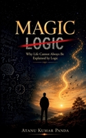 MAGIC: Why Life Cannot Always Be Explained by Logic B0H5MB4G6V Book Cover