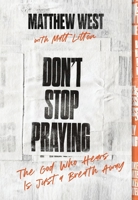 Don't Stop Praying: The God Who Hears Is Just a Breath Away 1400351782 Book Cover
