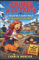 CRIMES À LA CARTE Tome 1 : Meurtre à Saint-Malo, la galette de trop: Humour, romance et rebondissements savoureux : le premier tome d’une série cosy ... dans une nouvelle ville ! (French Edition) B0FD2YR9NC Book Cover