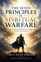 Seven Principles of Spiritual Warfare: Walking in Authority, Identity, Faith, Love, and Victory in Christ B0H17GNYB1 Book Cover