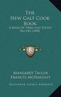 The New Galt Cook Book: A Book Of Tried And Tested Recipes 1167214803 Book Cover